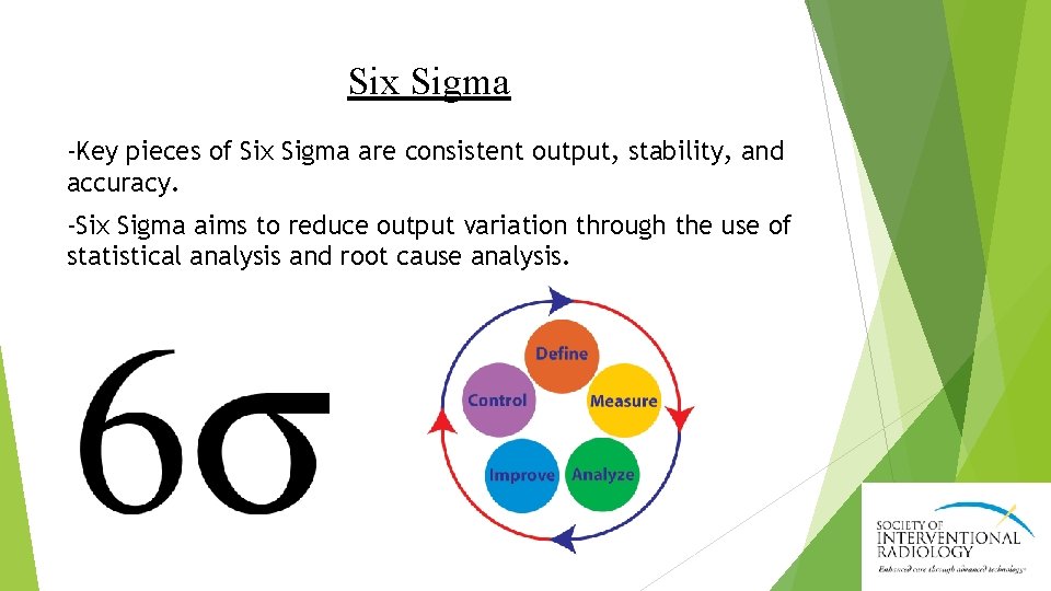 Six Sigma -Key pieces of Six Sigma are consistent output, stability, and accuracy. -Six