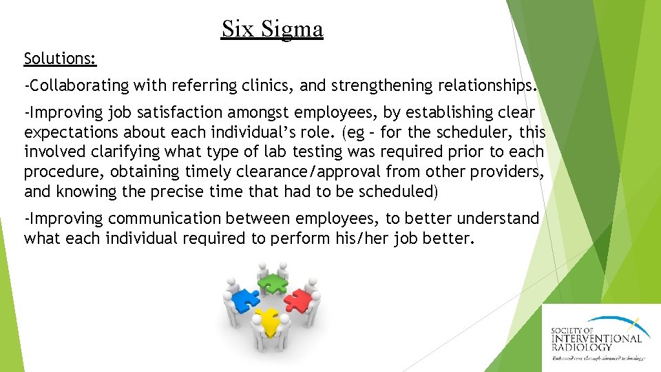 Six Sigma Solutions: -Collaborating with referring clinics, and strengthening relationships. -Improving job satisfaction amongst