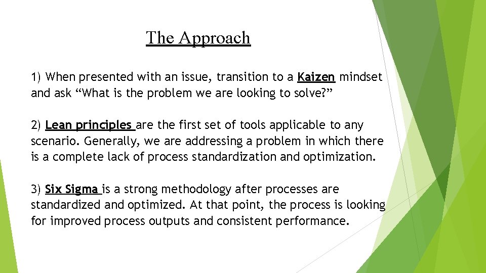 The Approach 1) When presented with an issue, transition to a Kaizen mindset and