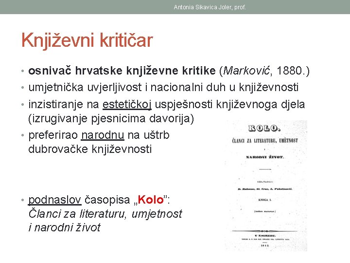 Antonia Sikavica Joler, prof. Književni kritičar • osnivač hrvatske književne kritike (Marković, 1880. )