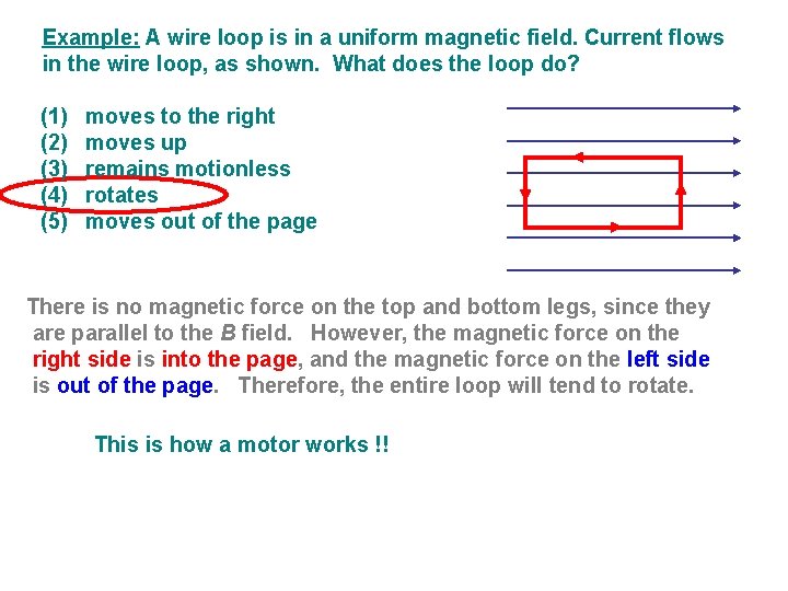 Example: A wire loop is in a uniform magnetic field. Current flows in the