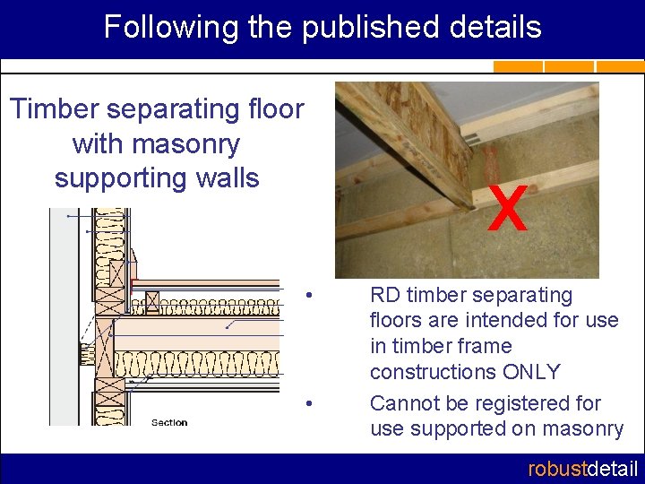 Following the published details Timber separating floor with masonry supporting walls x • •