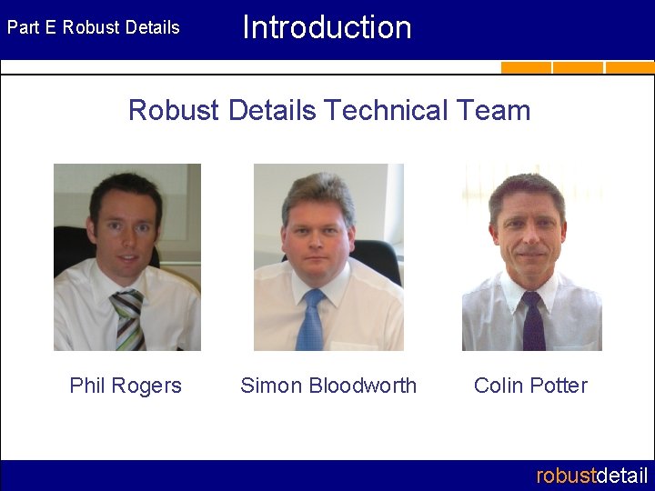 Part E Robust Details Introduction Robust Details Technical Team Phil Rogers Simon Bloodworth Colin