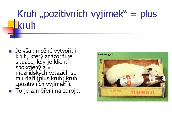 Kruh „pozitivních vyjímek“ = plus kruh n n Je však možné vytvořit i kruh,