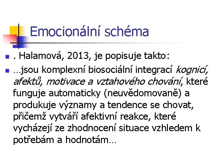 Emocionální schéma n n . Halamová, 2013, je popisuje takto: …jsou komplexní biosociální integrací