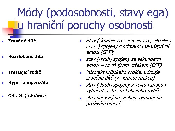 Módy (podosobnosti, stavy ega) u hraniční poruchy osobnosti n Zraněné dítě n Rozzlobené dítě