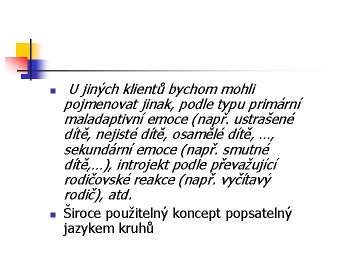 n n U jiných klientů bychom mohli pojmenovat jinak, podle typu primární maladaptivní emoce