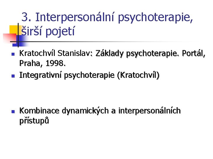 3. Interpersonální psychoterapie, širší pojetí n n n Kratochvíl Stanislav: Základy psychoterapie. Portál, Praha,