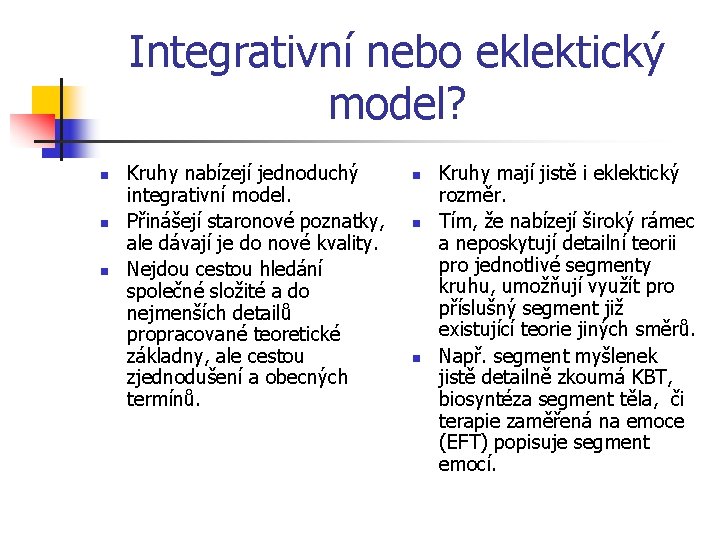 Integrativní nebo eklektický model? n n n Kruhy nabízejí jednoduchý integrativní model. Přinášejí staronové