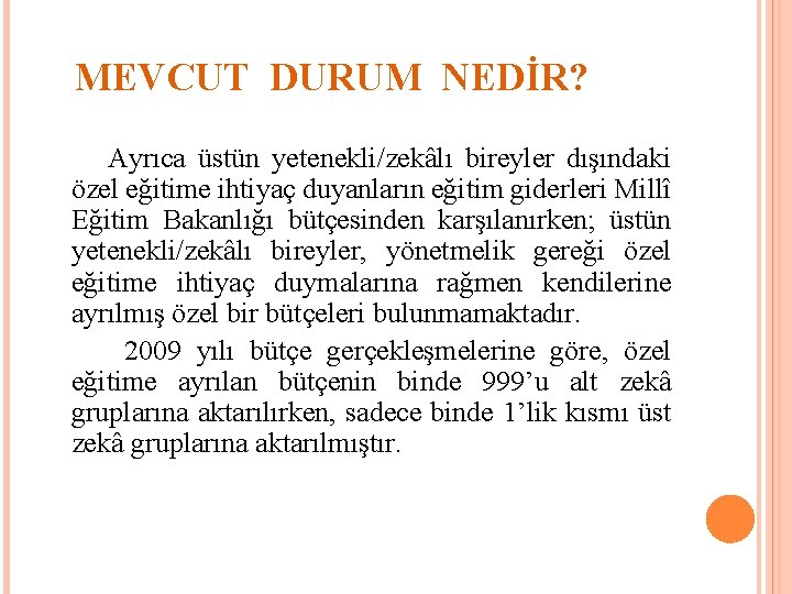 MEVCUT DURUM NEDİR? Ayrıca üstün yetenekli/zekâlı bireyler dışındaki özel eğitime ihtiyaç duyanların eğitim giderleri