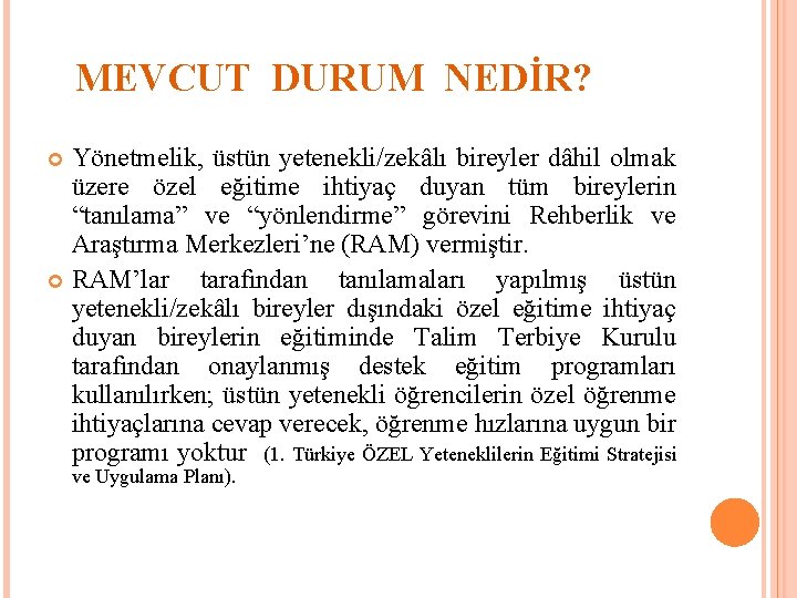 MEVCUT DURUM NEDİR? Yönetmelik, üstün yetenekli/zekâlı bireyler dâhil olmak üzere özel eğitime ihtiyaç duyan