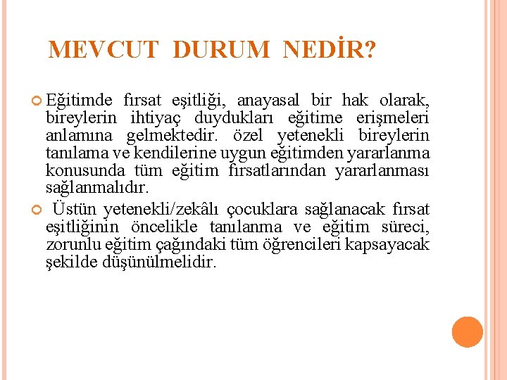 MEVCUT DURUM NEDİR? Eğitimde fırsat eşitliği, anayasal bir hak olarak, bireylerin ihtiyaç duydukları eğitime