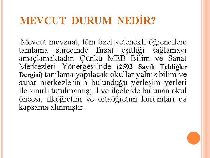 MEVCUT DURUM NEDİR? Mevcut mevzuat, tüm özel yetenekli öğrencilere tanılama sürecinde fırsat eşitliği sağlamayı