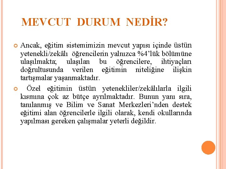 MEVCUT DURUM NEDİR? Ancak, eğitim sistemimizin mevcut yapısı içinde üstün yetenekli/zekâlı öğrencilerin yalnızca %4’lük