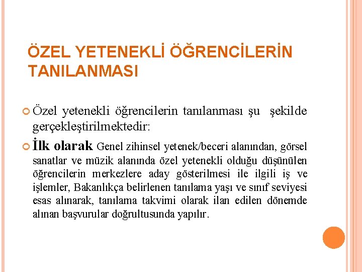 ÖZEL YETENEKLİ ÖĞRENCİLERİN TANILANMASI Özel yetenekli öğrencilerin tanılanması şu şekilde gerçekleştirilmektedir: İlk olarak Genel