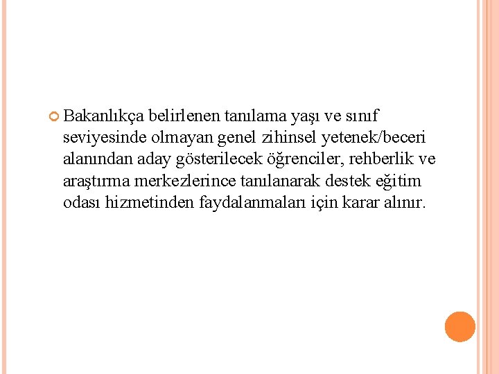  Bakanlıkça belirlenen tanılama yaşı ve sınıf seviyesinde olmayan genel zihinsel yetenek/beceri alanından aday