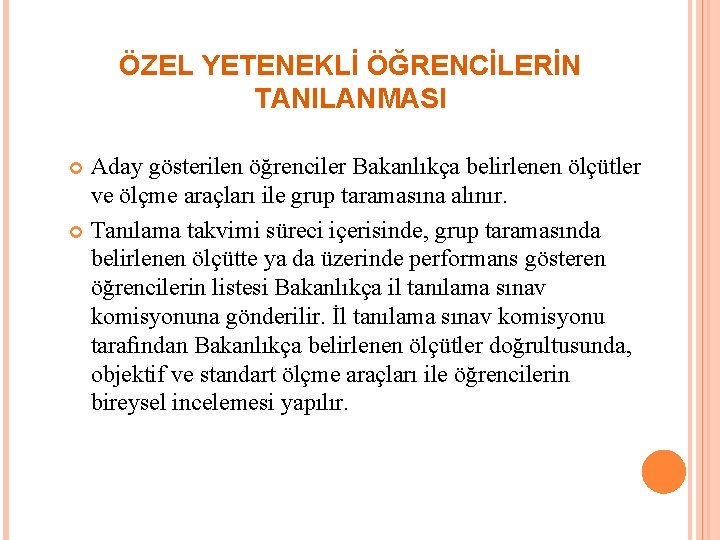 ÖZEL YETENEKLİ ÖĞRENCİLERİN TANILANMASI Aday gösterilen öğrenciler Bakanlıkça belirlenen ölçütler ve ölçme araçları ile