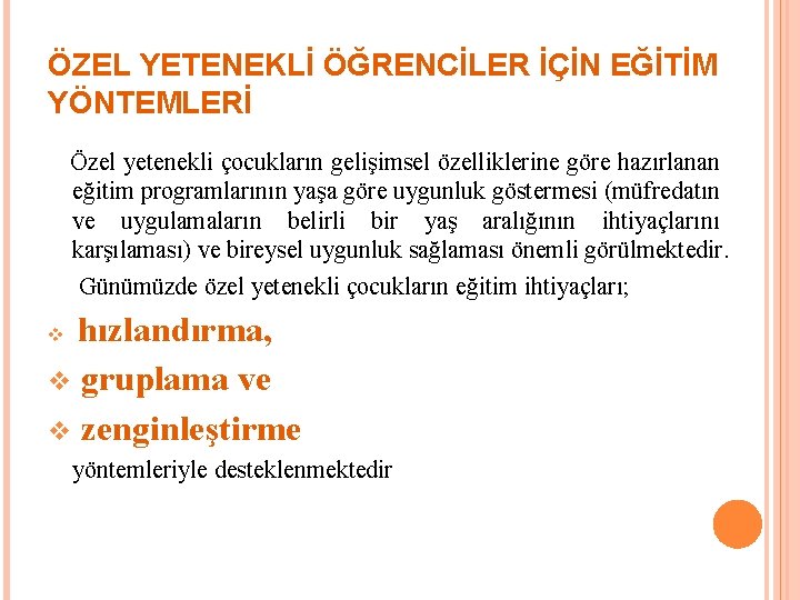 ÖZEL YETENEKLİ ÖĞRENCİLER İÇİN EĞİTİM YÖNTEMLERİ Özel yetenekli çocukların gelişimsel özelliklerine göre hazırlanan eğitim