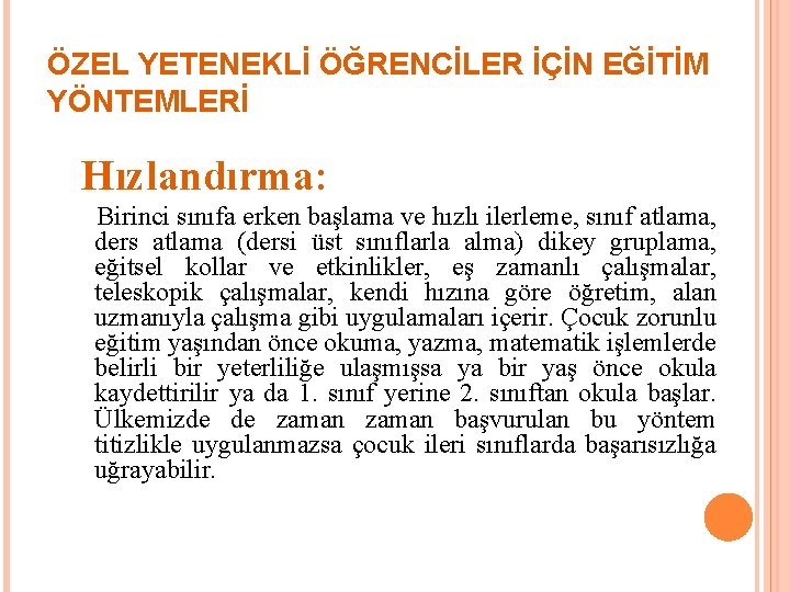 ÖZEL YETENEKLİ ÖĞRENCİLER İÇİN EĞİTİM YÖNTEMLERİ Hızlandırma: Birinci sınıfa erken başlama ve hızlı ilerleme,