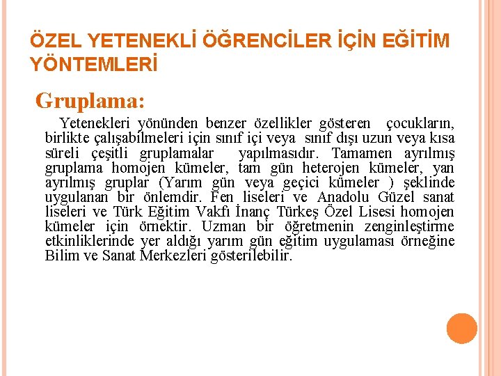 ÖZEL YETENEKLİ ÖĞRENCİLER İÇİN EĞİTİM YÖNTEMLERİ Gruplama: Yetenekleri yönünden benzer özellikler gösteren çocukların, birlikte