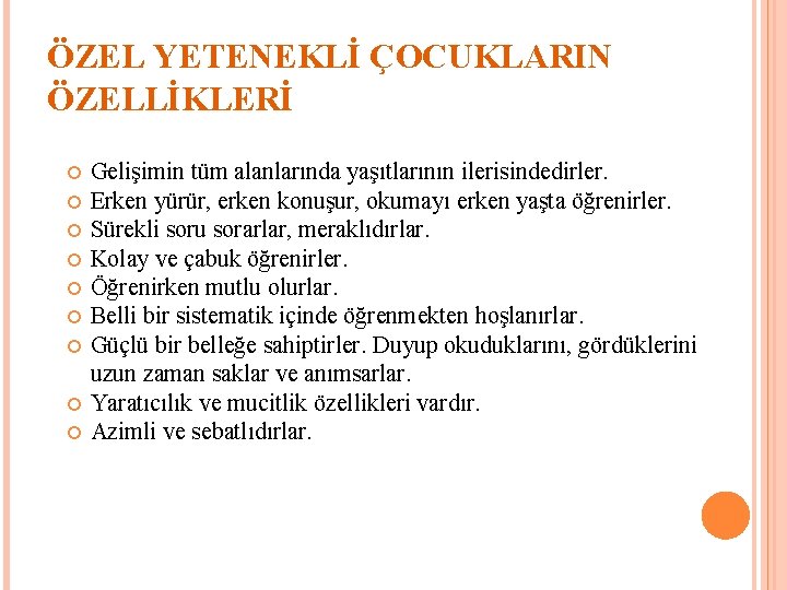 ÖZEL YETENEKLİ ÇOCUKLARIN ÖZELLİKLERİ Gelişimin tüm alanlarında yaşıtlarının ilerisindedirler. Erken yürür, erken konuşur, okumayı
