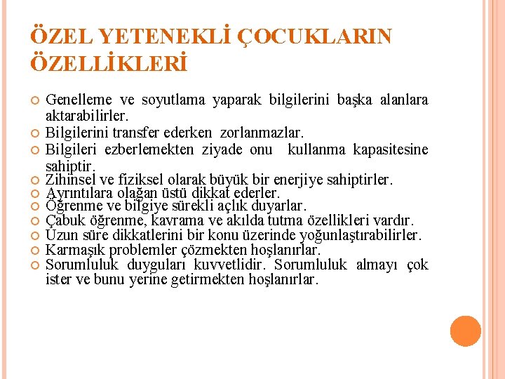 ÖZEL YETENEKLİ ÇOCUKLARIN ÖZELLİKLERİ Genelleme ve soyutlama yaparak bilgilerini başka alanlara aktarabilirler. Bilgilerini transfer