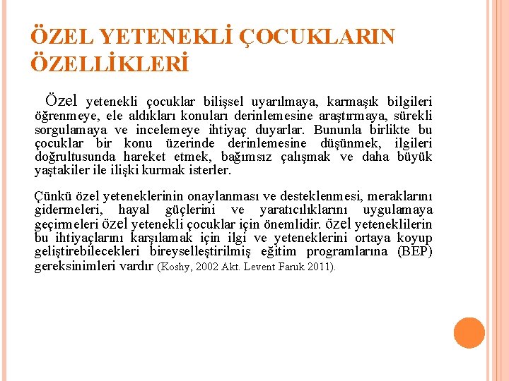 ÖZEL YETENEKLİ ÇOCUKLARIN ÖZELLİKLERİ Özel yetenekli çocuklar bilişsel uyarılmaya, karmaşık bilgileri öğrenmeye, ele aldıkları