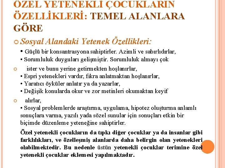 ÖZEL YETENEKLİ ÇOCUKLARIN ÖZELLİKLERİ: TEMEL ALANLARA GÖRE Sosyal Alandaki Yetenek Özellikleri: • Güçlü bir