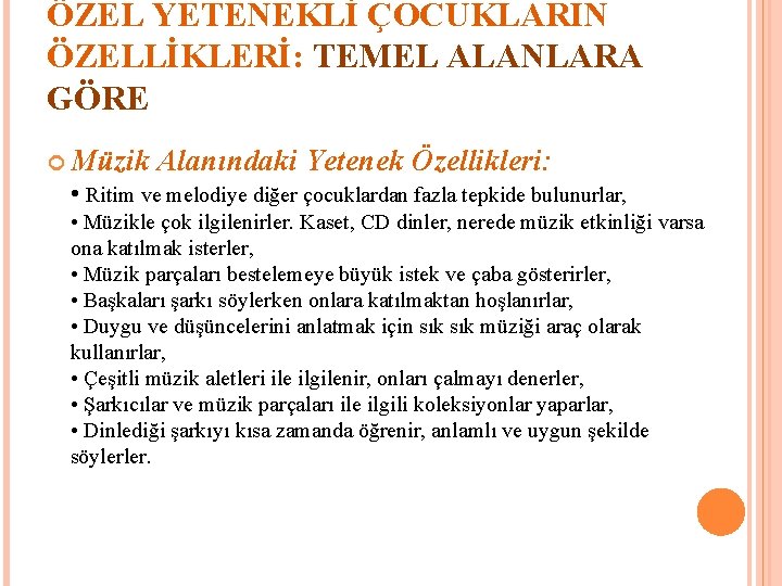 ÖZEL YETENEKLİ ÇOCUKLARIN ÖZELLİKLERİ: TEMEL ALANLARA GÖRE Müzik Alanındaki Yetenek Özellikleri: • Ritim ve