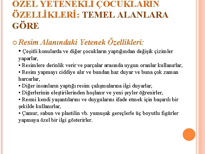 ÖZEL YETENEKLİ ÇOCUKLARIN ÖZELLİKLERİ: TEMEL ALANLARA GÖRE Resim Alanındaki Yetenek Özellikleri: • Çeşitli konularda