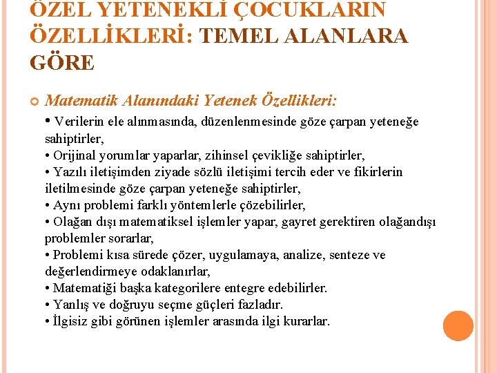 ÖZEL YETENEKLİ ÇOCUKLARIN ÖZELLİKLERİ: TEMEL ALANLARA GÖRE Matematik Alanındaki Yetenek Özellikleri: • Verilerin ele