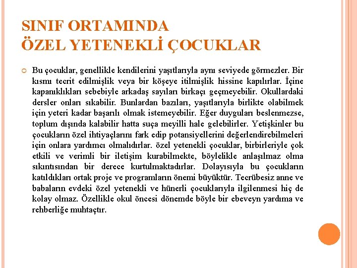 SINIF ORTAMINDA ÖZEL YETENEKLİ ÇOCUKLAR Bu çocuklar, genellikle kendilerini yaşıtlarıyla aynı seviyede görmezler. Bir