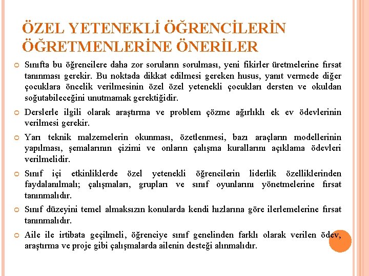 ÖZEL YETENEKLİ ÖĞRENCİLERİN ÖĞRETMENLERİNE ÖNERİLER Sınıfta bu öğrencilere daha zor soruların sorulması, yeni fikirler