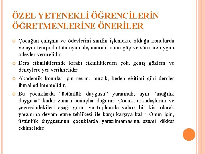 ÖZEL YETENEKLİ ÖĞRENCİLERİN ÖĞRETMENLERİNE ÖNERİLER Çocuğun çalışma ve ödevlerini sınıfın işlemekte olduğu konularda ve