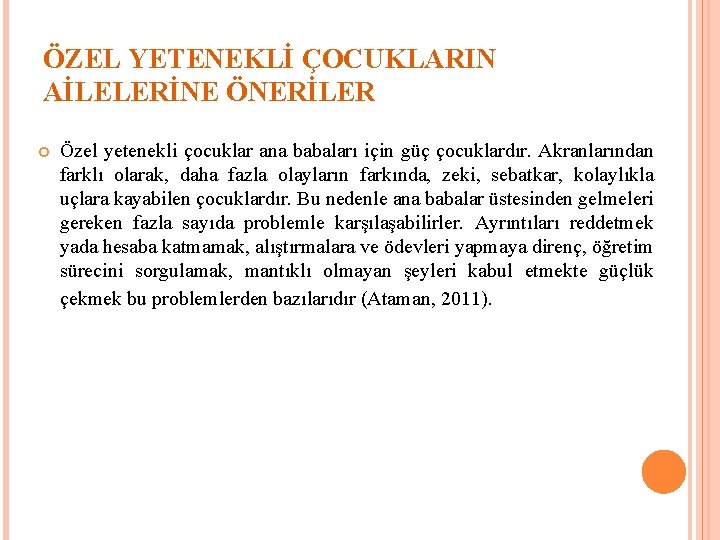 ÖZEL YETENEKLİ ÇOCUKLARIN AİLELERİNE ÖNERİLER Özel yetenekli çocuklar ana babaları için güç çocuklardır. Akranlarından