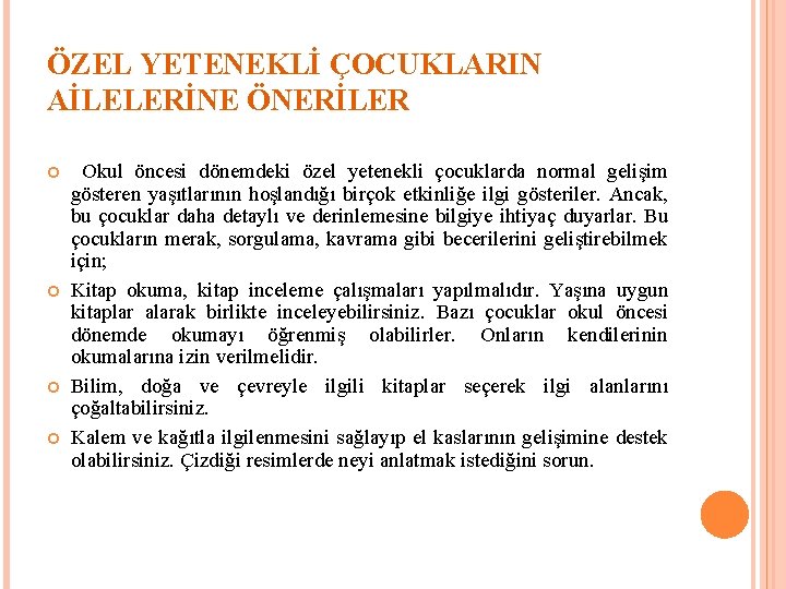 ÖZEL YETENEKLİ ÇOCUKLARIN AİLELERİNE ÖNERİLER Okul öncesi dönemdeki özel yetenekli çocuklarda normal gelişim gösteren