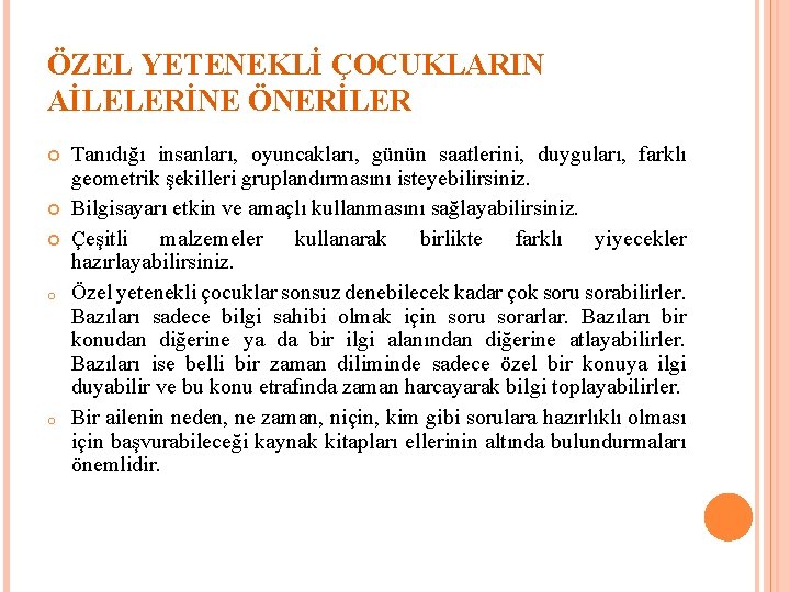 ÖZEL YETENEKLİ ÇOCUKLARIN AİLELERİNE ÖNERİLER o o Tanıdığı insanları, oyuncakları, günün saatlerini, duyguları, farklı