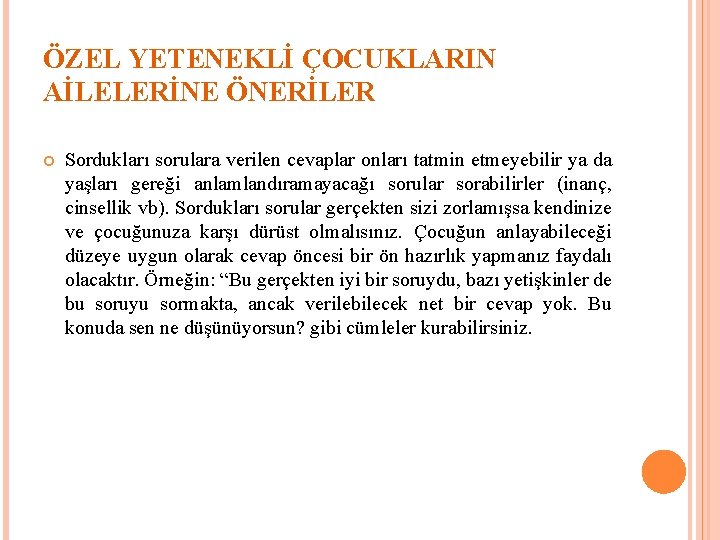 ÖZEL YETENEKLİ ÇOCUKLARIN AİLELERİNE ÖNERİLER Sordukları sorulara verilen cevaplar onları tatmin etmeyebilir ya da