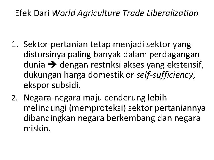 Efek Dari World Agriculture Trade Liberalization 1. Sektor pertanian tetap menjadi sektor yang distorsinya