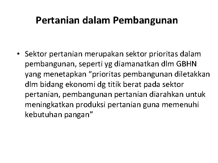 Pertanian dalam Pembangunan • Sektor pertanian merupakan sektor prioritas dalam pembangunan, seperti yg diamanatkan