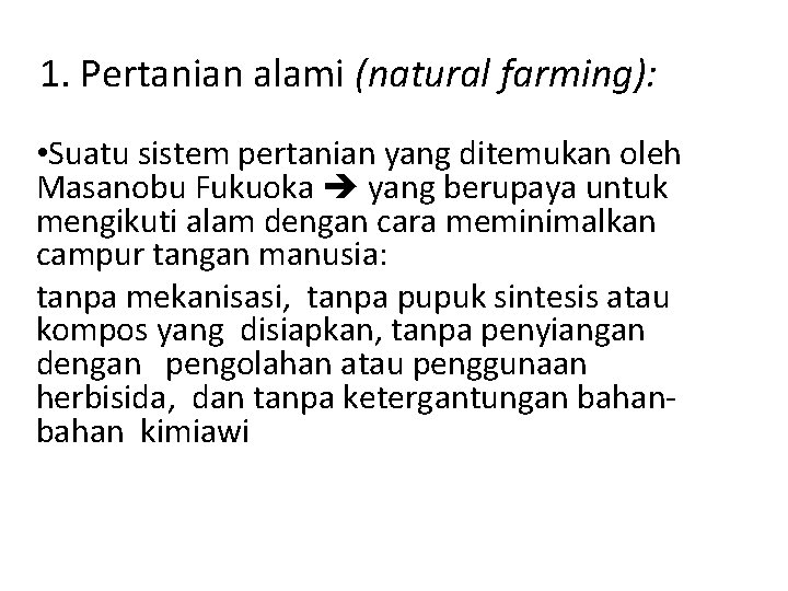 1. Pertanian alami (natural farming): • Suatu sistem pertanian yang ditemukan oleh Masanobu Fukuoka