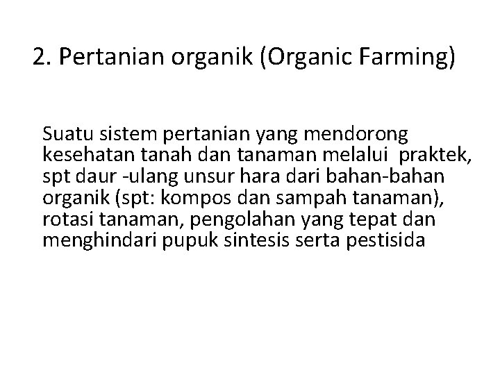 2. Pertanian organik (Organic Farming) Suatu sistem pertanian yang mendorong kesehatan tanah dan tanaman