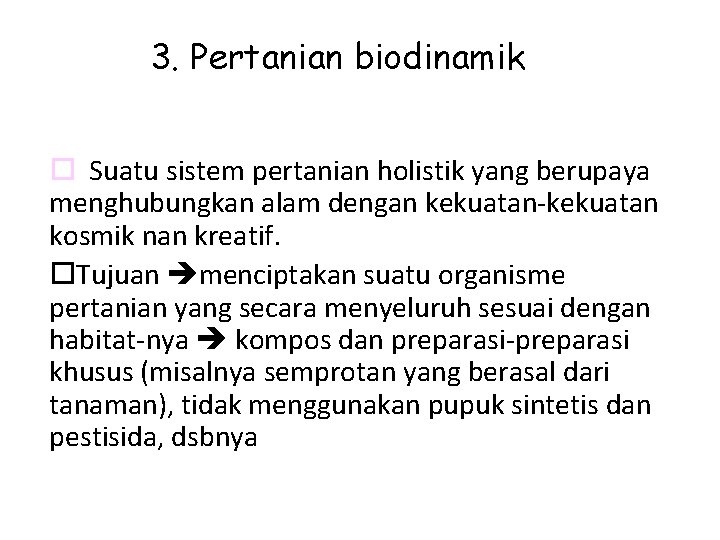 3. Pertanian biodinamik Suatu sistem pertanian holistik yang berupaya menghubungkan alam dengan kekuatan-kekuatan kosmik