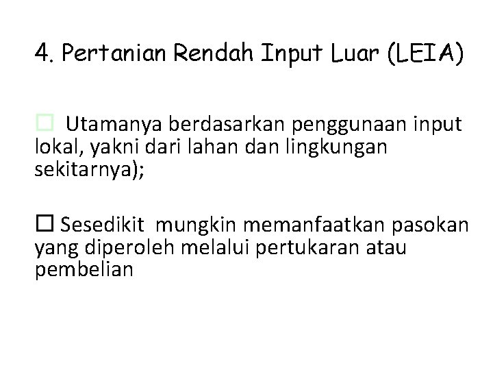 4. Pertanian Rendah Input Luar (LEIA) Utamanya berdasarkan penggunaan input lokal, yakni dari lahan