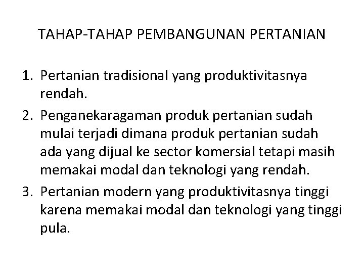 TAHAP-TAHAP PEMBANGUNAN PERTANIAN 1. Pertanian tradisional yang produktivitasnya rendah. 2. Penganekaragaman produk pertanian sudah