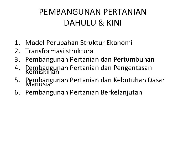 PEMBANGUNAN PERTANIAN DAHULU & KINI 1. 2. 3. 4. Model Perubahan Struktur Ekonomi Transformasi