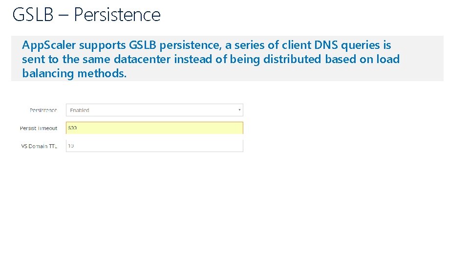 GSLB – Persistence App. Scaler supports GSLB persistence, a series of client DNS queries