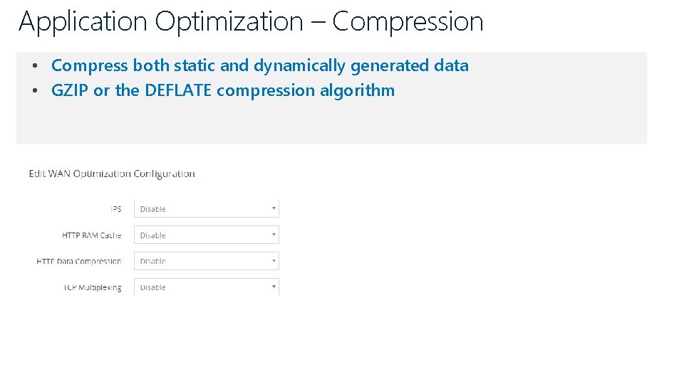 Application Optimization – Compression • Compress both static and dynamically generated data • GZIP