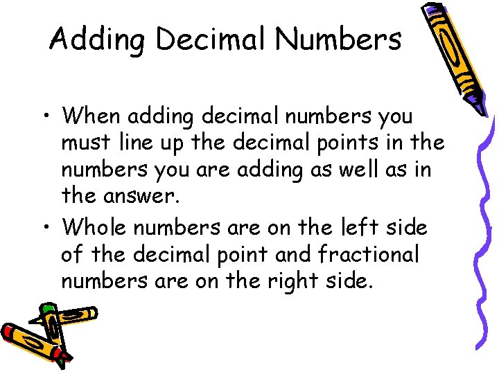 Adding Decimal Numbers • When adding decimal numbers you must line up the decimal Adding Decimal Numbers • When adding decimal numbers you must line up the decimal