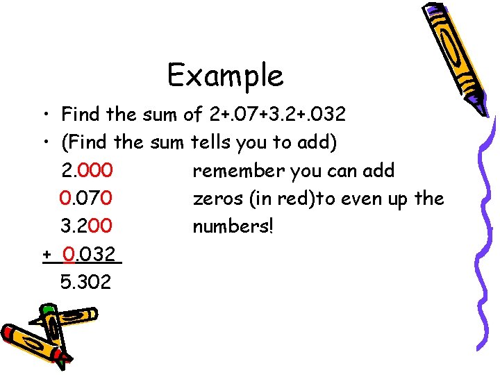 Example • Find the sum of 2+. 07+3. 2+. 032 • (Find the sum